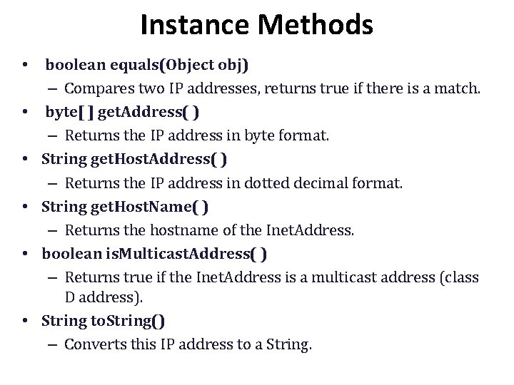 Instance Methods • boolean equals(Object obj) – Compares two IP addresses, returns true if Instance Methods • boolean equals(Object obj) – Compares two IP addresses, returns true if