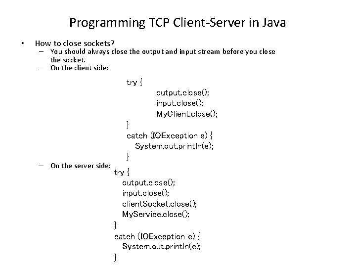 Programming TCP Client-Server in Java • How to close sockets? – You should always Programming TCP Client-Server in Java • How to close sockets? – You should always