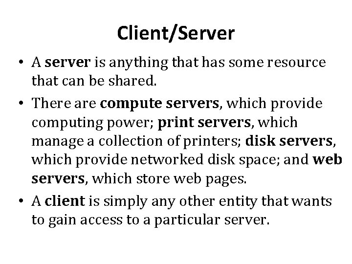Client/Server • A server is anything that has some resource that can be shared. Client/Server • A server is anything that has some resource that can be shared.