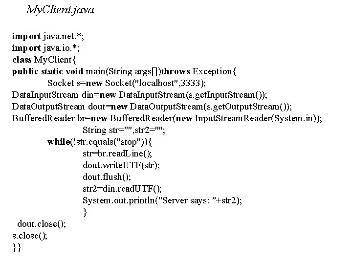 My. Client. java import java. net. *; import java. io. *; class My. Client{ My. Client. java import java. net. *; import java. io. *; class My. Client{