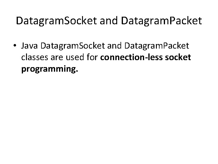 Datagram. Socket and Datagram. Packet • Java Datagram. Socket and Datagram. Packet classes are Datagram. Socket and Datagram. Packet • Java Datagram. Socket and Datagram. Packet classes are