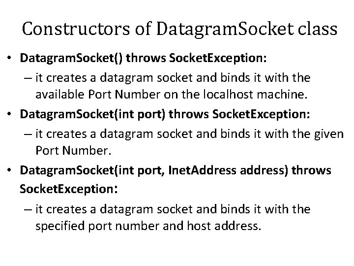 Constructors of Datagram. Socket class • Datagram. Socket() throws Socket. Exception: – it creates Constructors of Datagram. Socket class • Datagram. Socket() throws Socket. Exception: – it creates