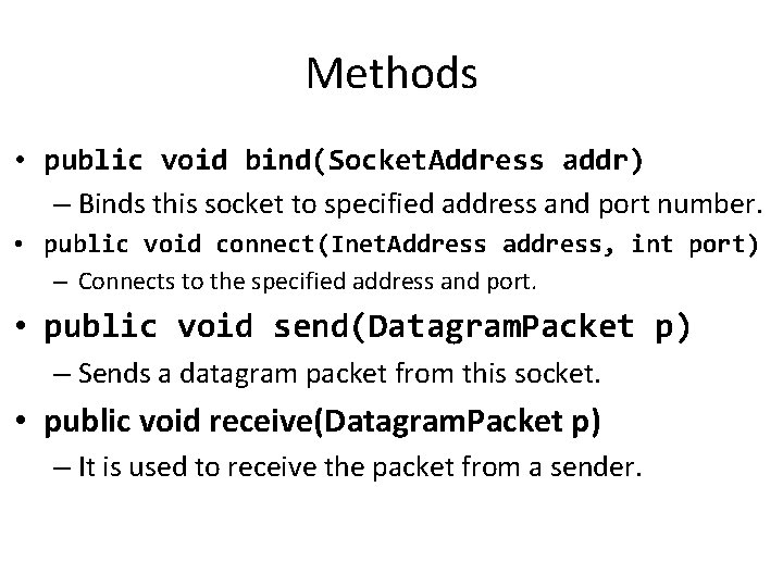 Methods • public void bind(Socket. Address addr) – Binds this socket to specified address Methods • public void bind(Socket. Address addr) – Binds this socket to specified address