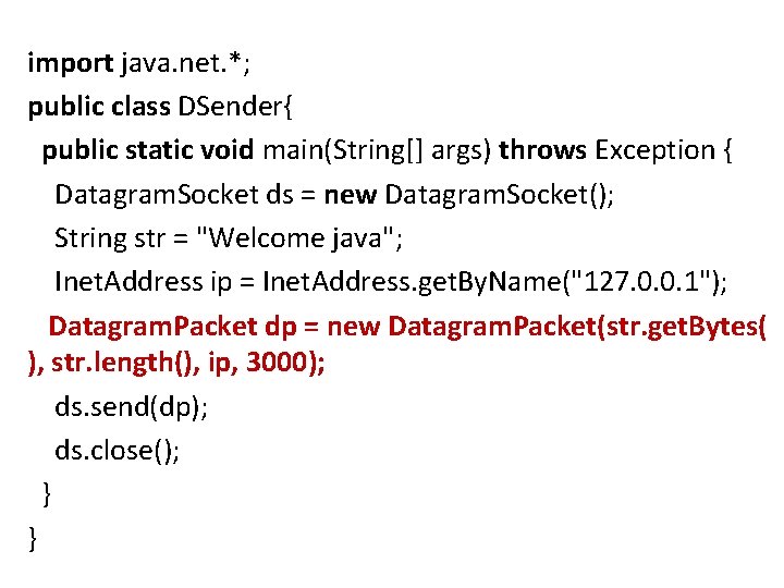 import java. net. *; public class DSender{ public static void main(String[] args) throws Exception