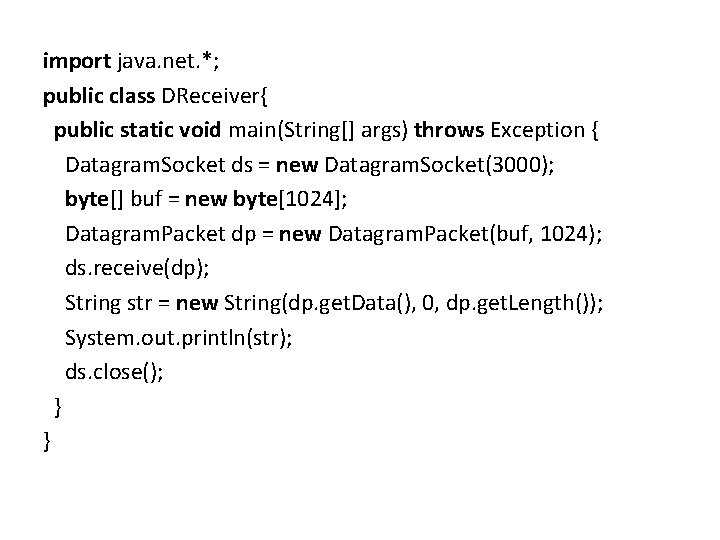 import java. net. *; public class DReceiver{ public static void main(String[] args) throws Exception
