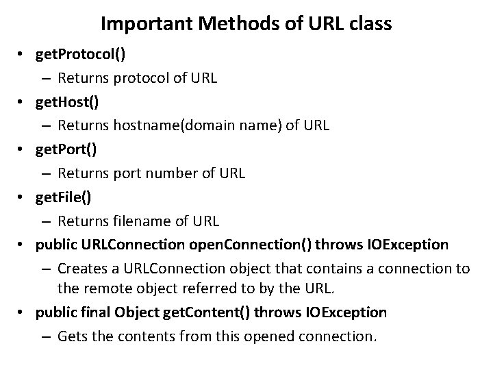Important Methods of URL class • get. Protocol() – Returns protocol of URL • Important Methods of URL class • get. Protocol() – Returns protocol of URL •