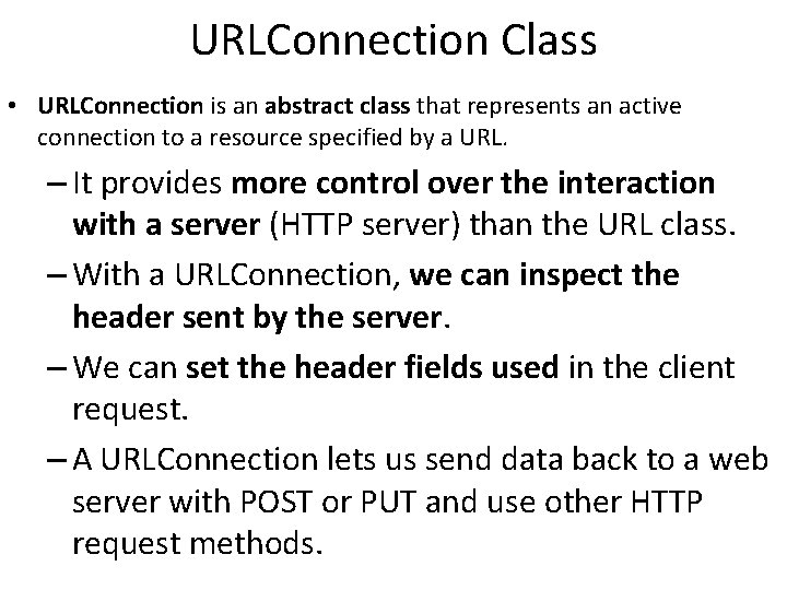 URLConnection Class • URLConnection is an abstract class that represents an active connection to URLConnection Class • URLConnection is an abstract class that represents an active connection to