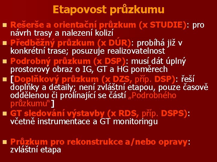Etapovost průzkumu n n n Rešerše a orientační průzkum (x STUDIE): pro návrh trasy