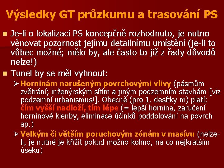 Výsledky GT průzkumu a trasování PS Je-li o lokalizaci PS koncepčně rozhodnuto, je nutno