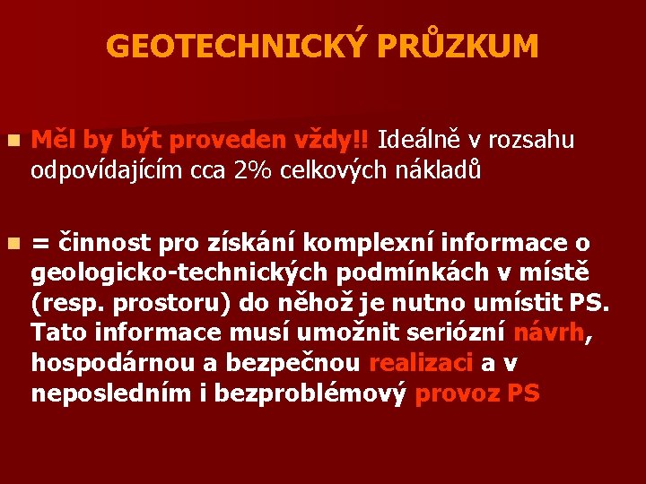 GEOTECHNICKÝ PRŮZKUM n Měl by být proveden vždy!! Ideálně v rozsahu odpovídajícím cca 2%