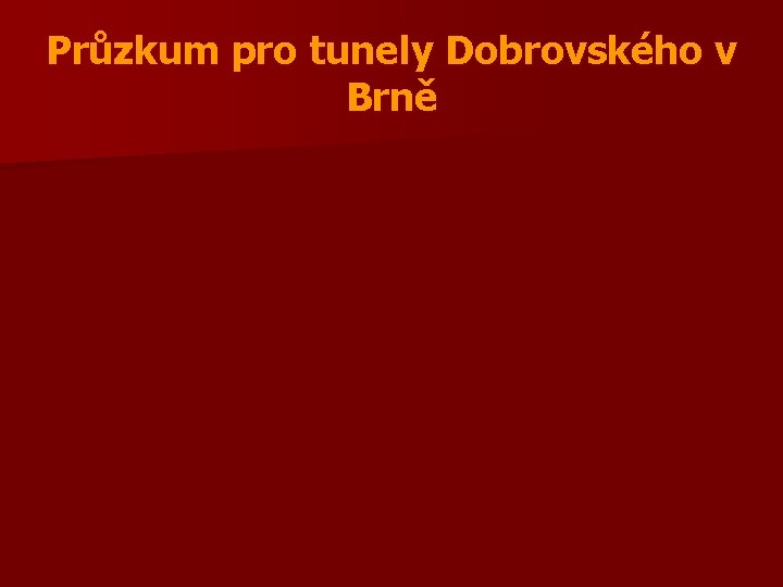 Průzkum pro tunely Dobrovského v Brně 