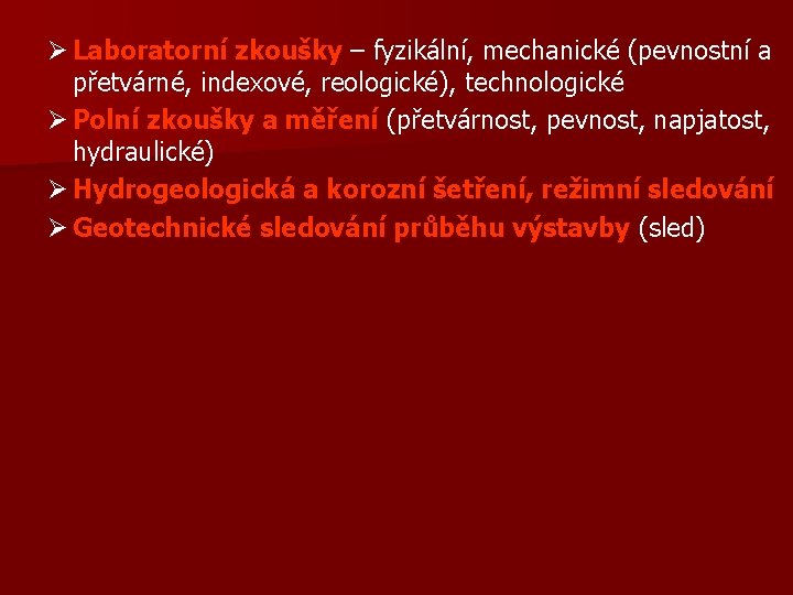 Ø Laboratorní zkoušky – fyzikální, mechanické (pevnostní a přetvárné, indexové, reologické), technologické Ø Polní