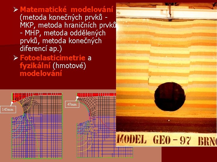 Ø Matematické modelování (metoda konečných prvků MKP, metoda hraničních prvků - MHP, metoda oddělených