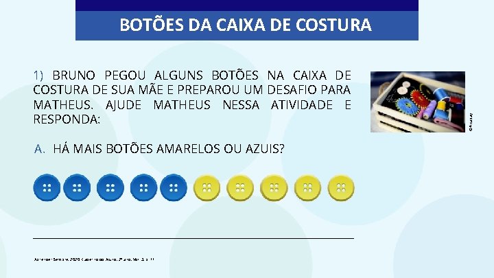 1) BRUNO PEGOU ALGUNS BOTÕES NA CAIXA DE COSTURA DE SUA MÃE E PREPAROU