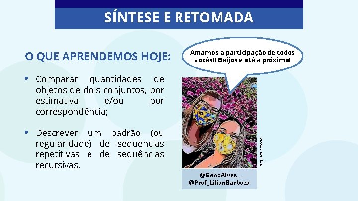 SÍNTESE E RETOMADA • Comparar quantidades de objetos de dois conjuntos, por estimativa e/ou