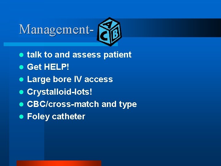 Managementl l l talk to and assess patient Get HELP! Large bore IV access