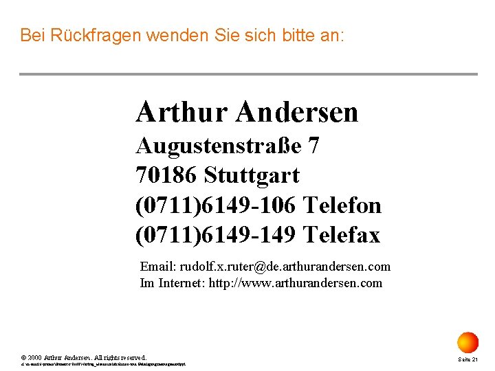 Bei Rückfragen wenden Sie sich bitte an: Arthur Andersen Augustenstraße 7 70186 Stuttgart (0711)6149
