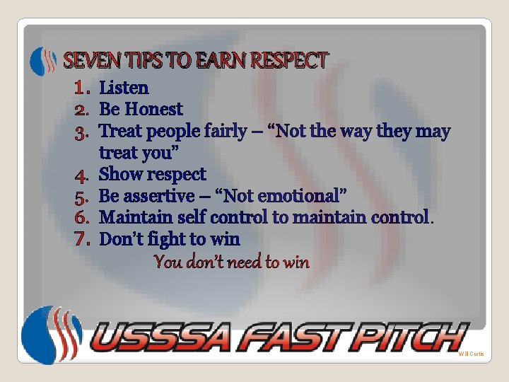 SEVEN TIPS TO EARN RESPECT 1. Listen 2. Be Honest 3. Treat people fairly