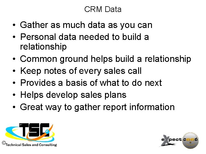 CRM Data • Gather as much data as you can • Personal data needed