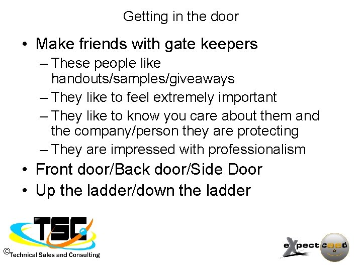 Getting in the door • Make friends with gate keepers – These people like