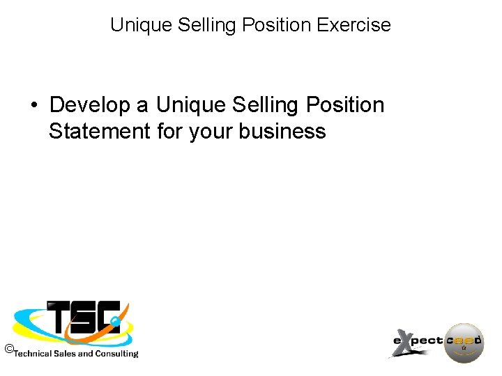 Unique Selling Position Exercise • Develop a Unique Selling Position Statement for your business