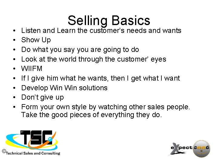  • • • © Selling Basics Listen and Learn the customer’s needs and