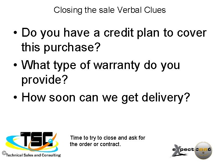 Closing the sale Verbal Clues • Do you have a credit plan to cover