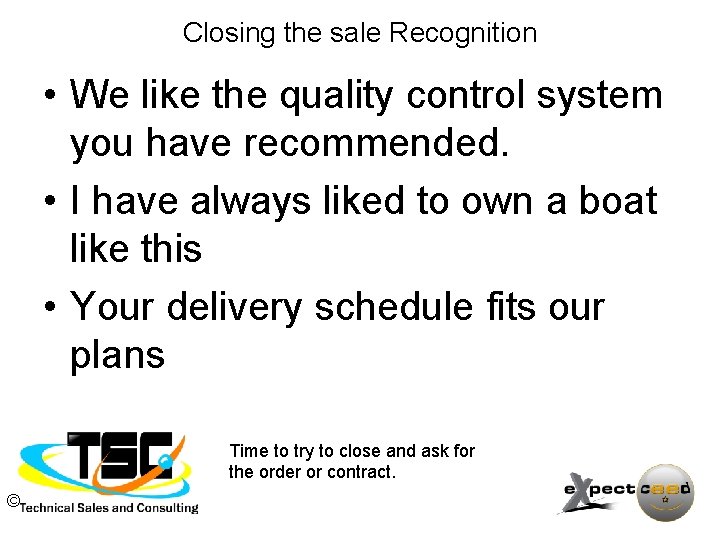 Closing the sale Recognition • We like the quality control system you have recommended.