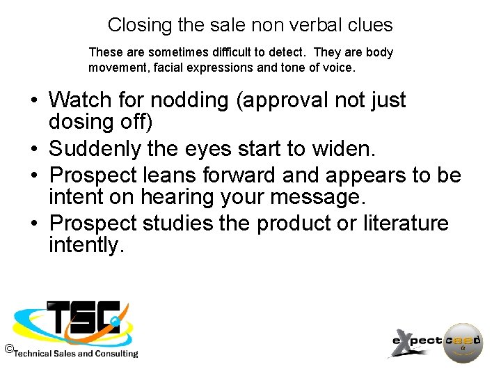 Closing the sale non verbal clues These are sometimes difficult to detect. They are