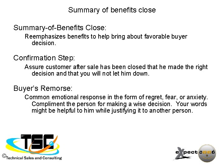 Summary of benefits close Summary-of-Benefits Close: Reemphasizes benefits to help bring about favorable buyer