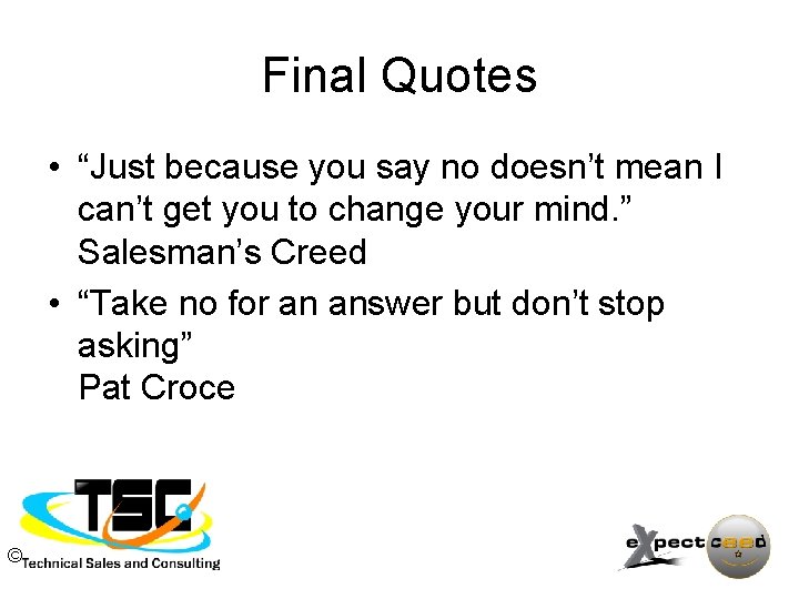 Final Quotes • “Just because you say no doesn’t mean I can’t get you