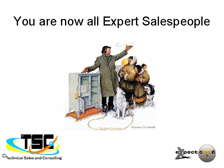 You are now all Expert Salespeople © 