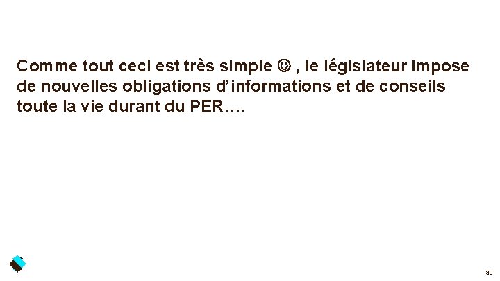 Comme tout ceci est très simple , le législateur impose de nouvelles obligations d’informations