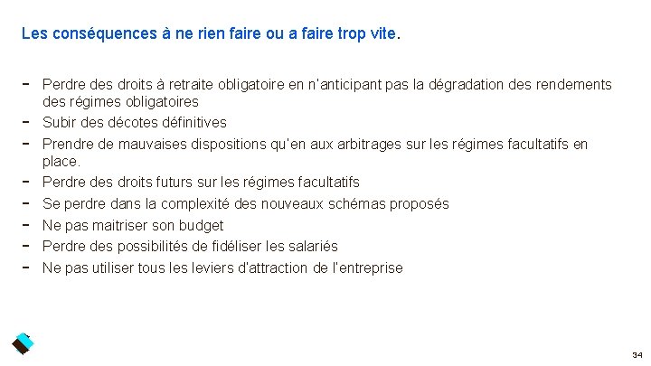 Les conséquences à ne rien faire ou a faire trop vite. - Perdre des