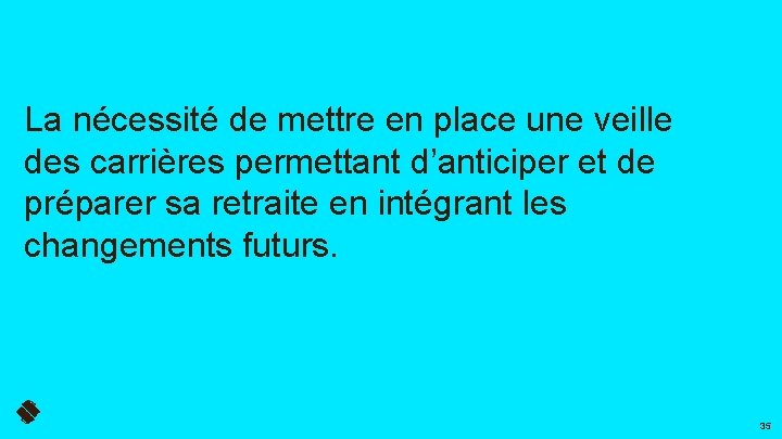 La nécessité de mettre en place une veille des carrières permettant d’anticiper et de