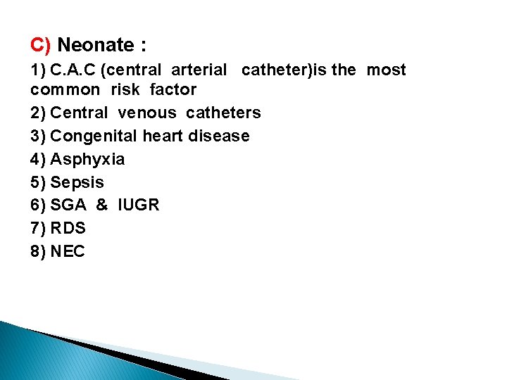 C) Neonate : 1) C. A. C (central arterial catheter)is the most common risk