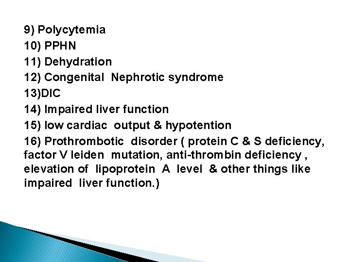 9) Polycytemia 10) PPHN 11) Dehydration 12) Congenital Nephrotic syndrome 13)DIC 14) Impaired liver