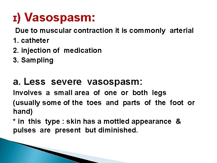 ɪ) Vasospasm: Due to muscular contraction it is commonly arterial 1. catheter 2. injection