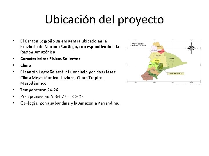 Ubicación del proyecto • • El Cantón Logroño se encuentra ubicado en la Provincia