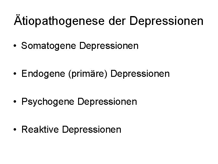 Ätiopathogenese der Depressionen • Somatogene Depressionen • Endogene (primäre) Depressionen • Psychogene Depressionen •