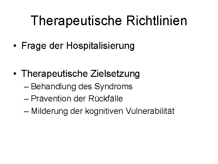 Therapeutische Richtlinien • Frage der Hospitalisierung • Therapeutische Zielsetzung – Behandlung des Syndroms –