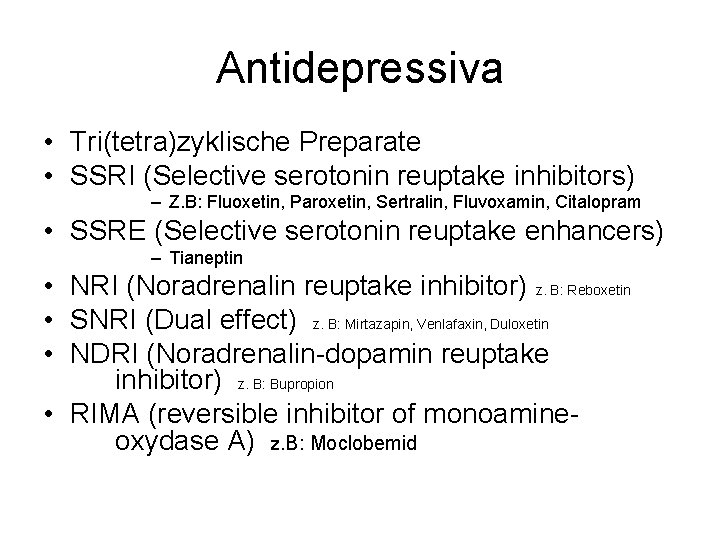 Antidepressiva • Tri(tetra)zyklische Preparate • SSRI (Selective serotonin reuptake inhibitors) – Z. B: Fluoxetin,