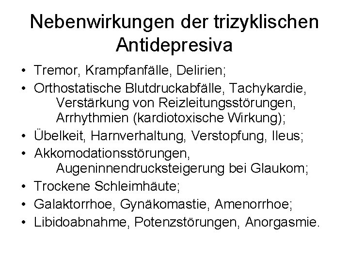 Nebenwirkungen der trizyklischen Antidepresiva • Tremor, Krampfanfälle, Delirien; • Orthostatische Blutdruckabfälle, Tachykardie, Verstärkung von