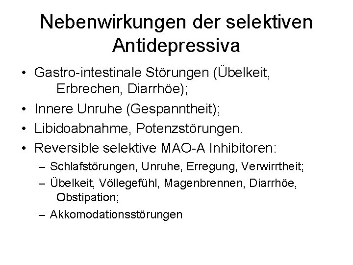 Nebenwirkungen der selektiven Antidepressiva • Gastro-intestinale Störungen (Übelkeit, Erbrechen, Diarrhöe); • Innere Unruhe (Gespanntheit);
