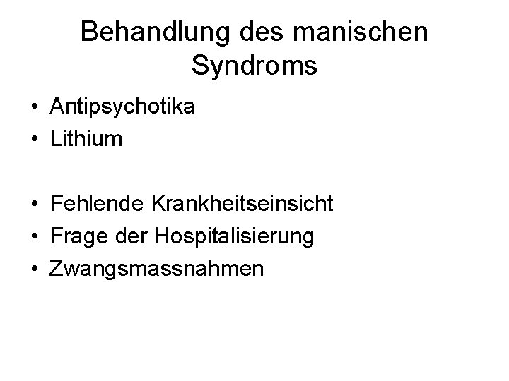 Behandlung des manischen Syndroms • Antipsychotika • Lithium • Fehlende Krankheitseinsicht • Frage der