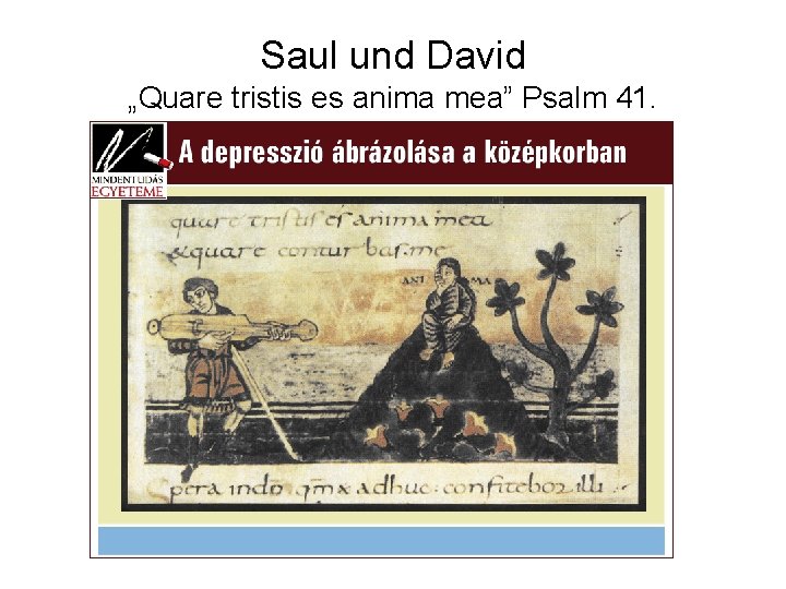 Saul und David „Quare tristis es anima mea” Psalm 41. 