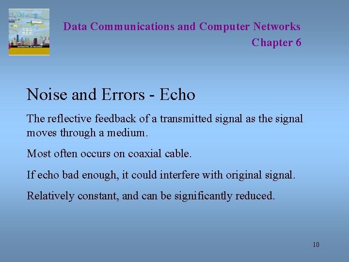 Data Communications and Computer Networks Chapter 6 Noise and Errors - Echo The reflective