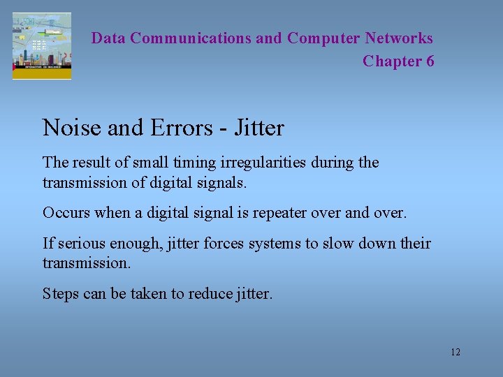 Data Communications and Computer Networks Chapter 6 Noise and Errors - Jitter The result