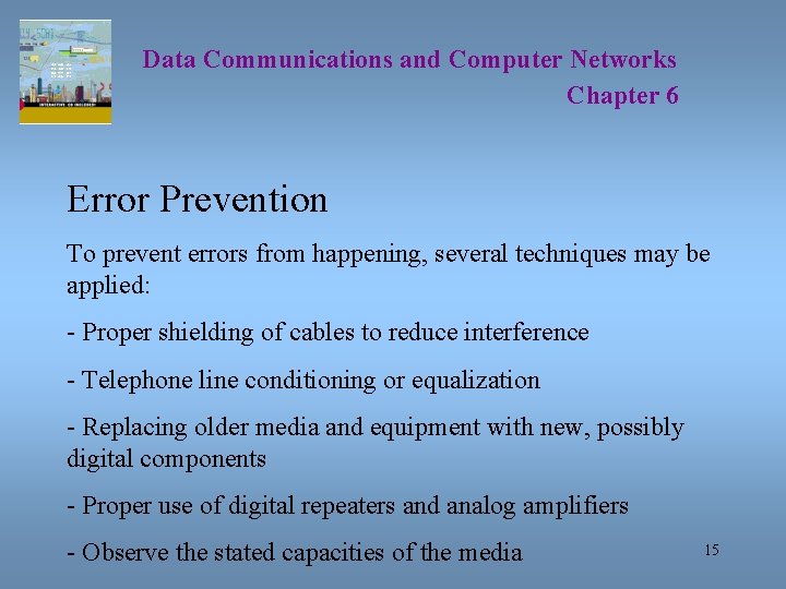 Data Communications and Computer Networks Chapter 6 Error Prevention To prevent errors from happening,