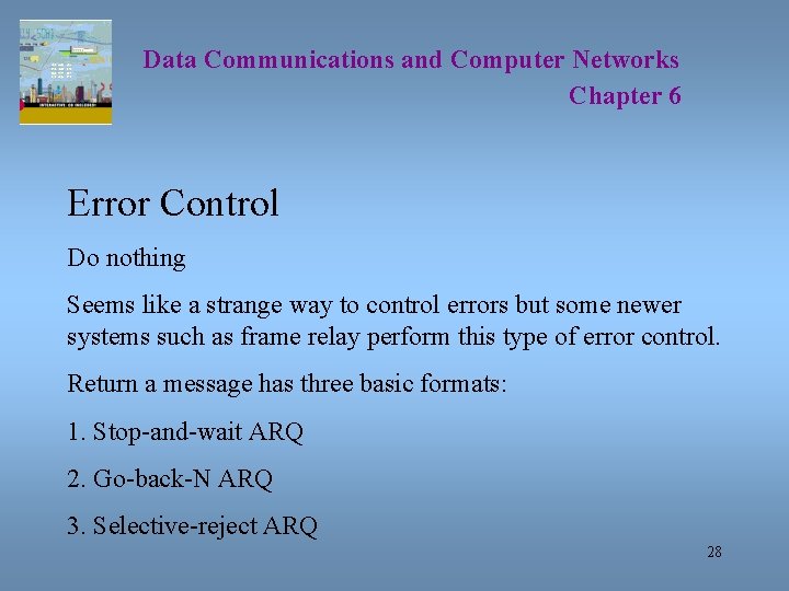 Data Communications and Computer Networks Chapter 6 Error Control Do nothing Seems like a